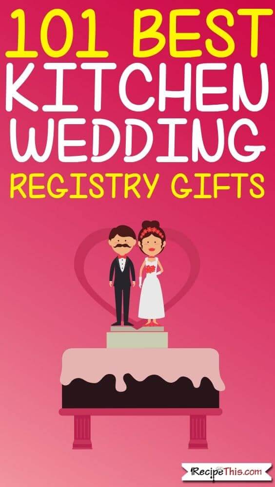 101 Best Wedding Registry Kitchen Gifts