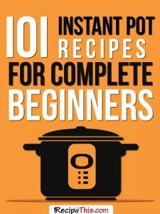 101 Instant Pot Recipes For Complete Beginners