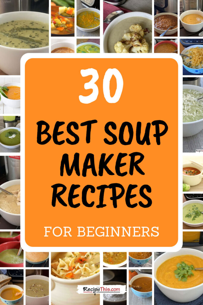 30 best soup maker recipes