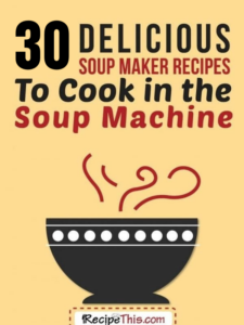 30 delicious soup maker recipes to cook in your soup machine