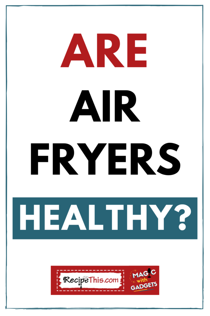 Are Air Fryers Healthy