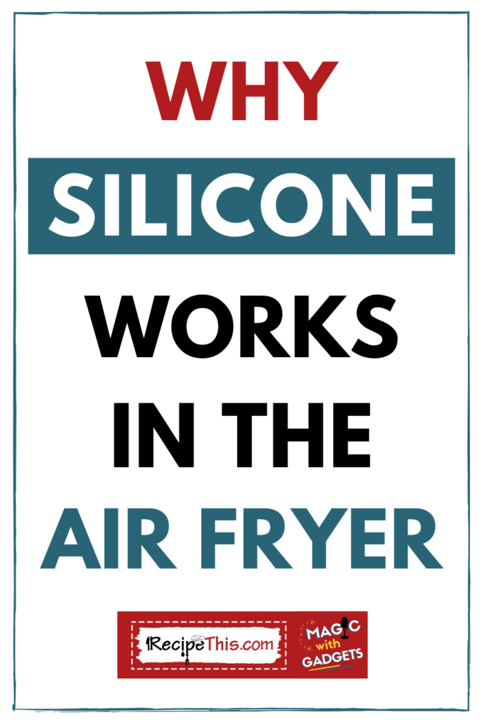 Why Silicone Works in The Air Fryer
