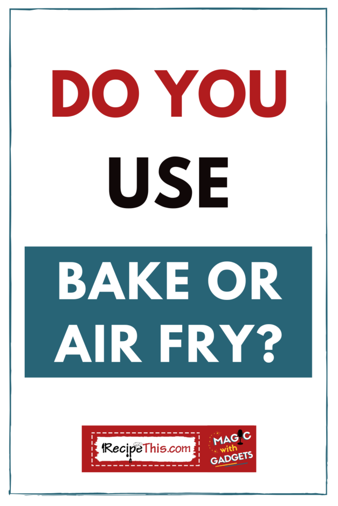 Do You Use Bake Or Air Fry?