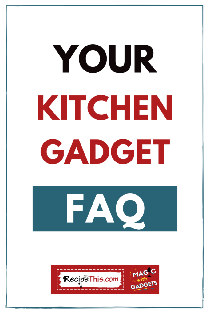 Your Kitchen Gadget FAQ