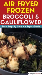 Air Fryer Frozen Cauliflower & Broccoli