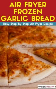 Air Fryer Frozen Garlic Bread in the air fryer oven