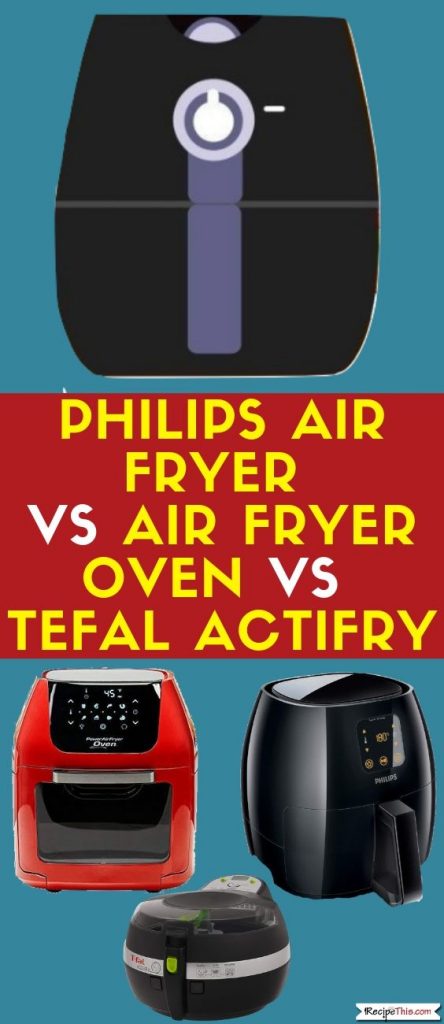 Air Fryer Vs Air Fryer Oven vs Tefal Actifry Comparison