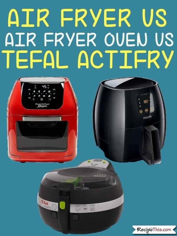 Air Fryer Vs Air Fryer Oven vs Tefal Actifry