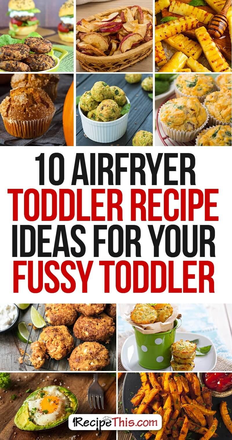 Airfryer Recipes | Food Ideas For Toddlers: 10 Airfryer Toddler Recipe Ideas For Your Fussy Toddler by RecipeThis.com