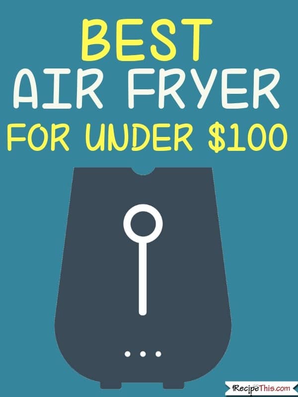 Best Air Fryer For Under $100