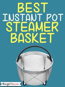 Best Instant Pot Steamer Basket