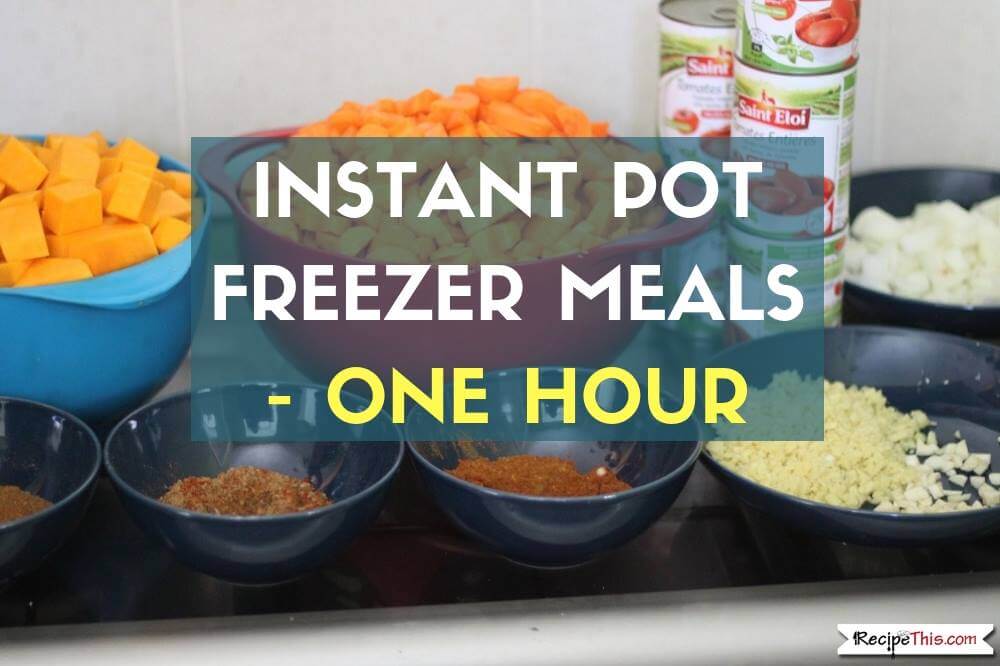 Instant Pot Freezer Meals – 52 Healthy Curry Freezer Meals In 1 Hour For $30