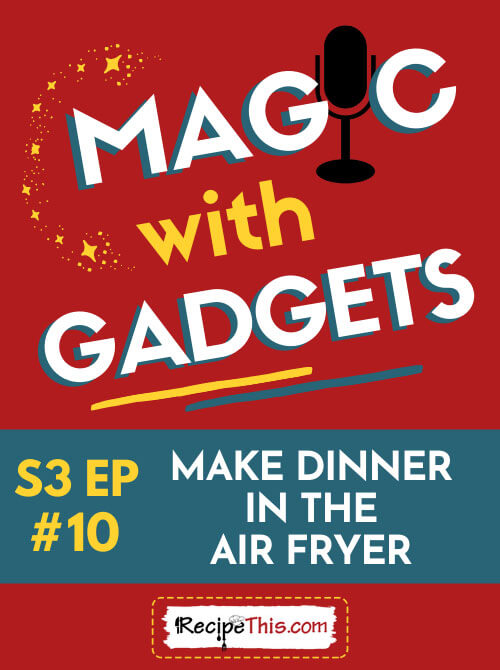 Episode 10 - Make Dinner In The Air Fryer