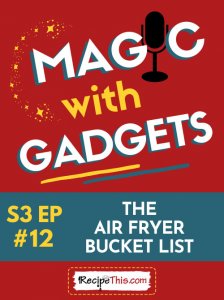 Episode 12 - the air fryer bucket list