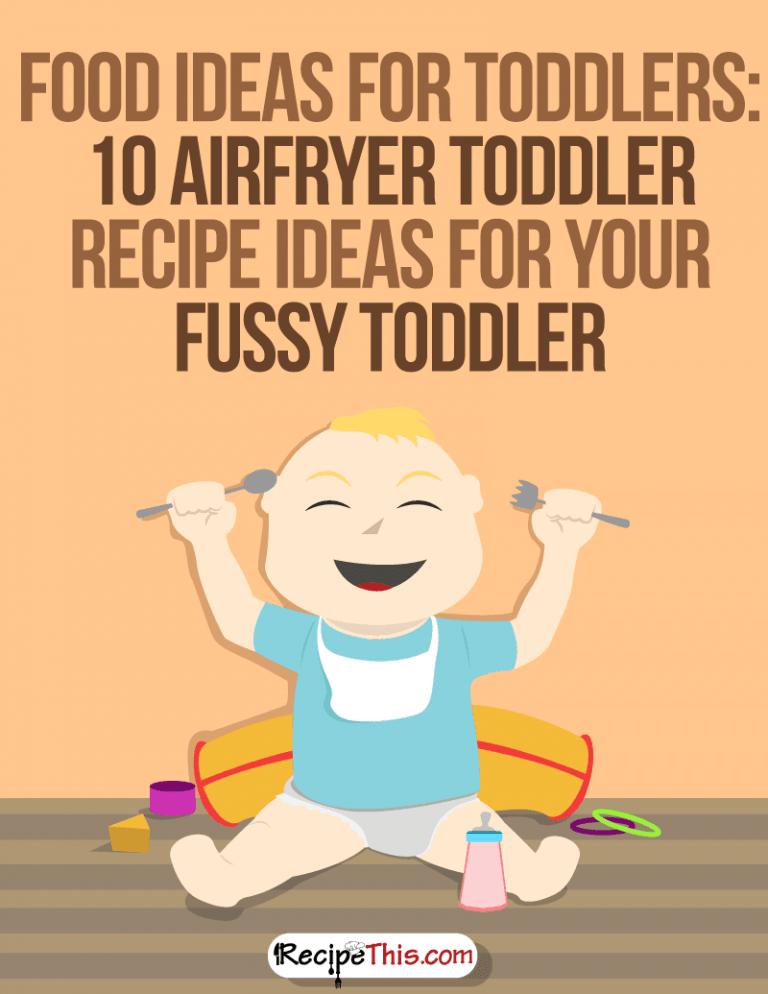 Food Ideas For Toddlers: 10 Airfryer Toddler Recipe Ideas For Your Fussy Toddler
