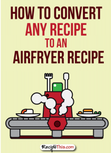 How To Convert Any Recipe To An Airfryer Recipe