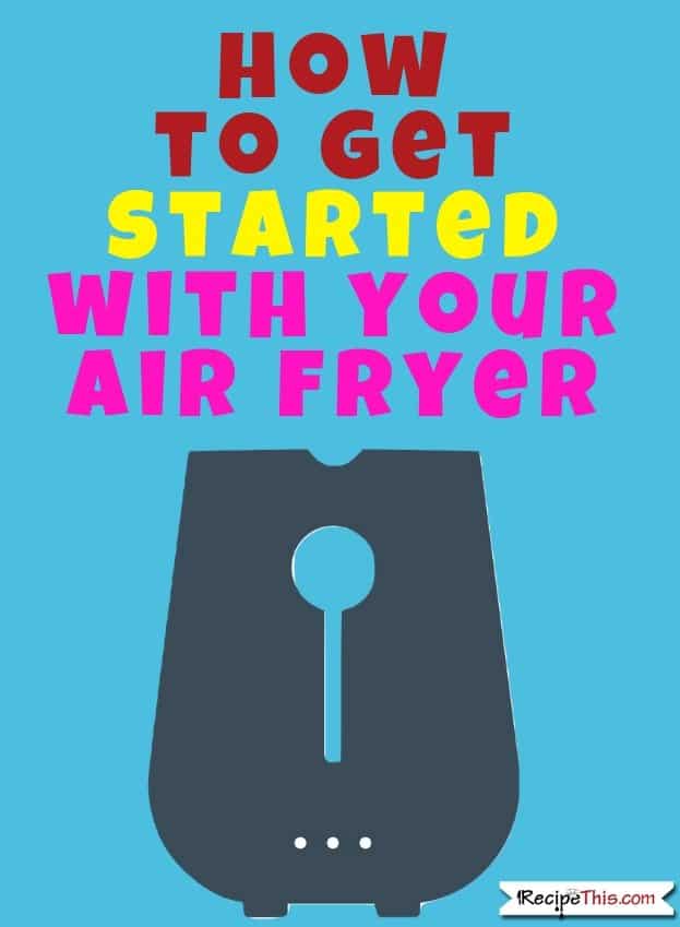 How To Get Started With Your Air Fryer