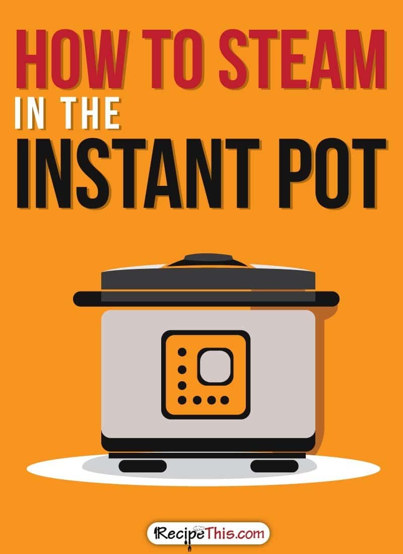Instant Pot | How To Steam In The Instant Pot from RecipeThis.com