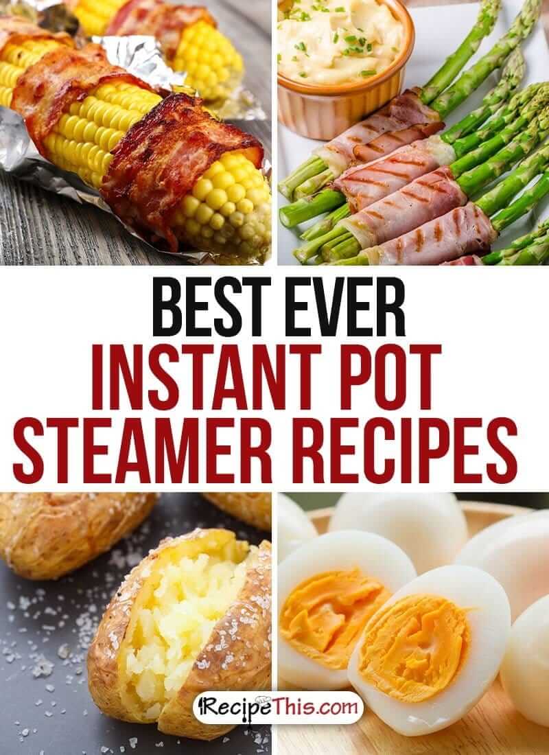 Instant Pot Recipes | Best Ever Instant Pot Steamer recipes that I just can’t stop cooking from RecipeThis.com