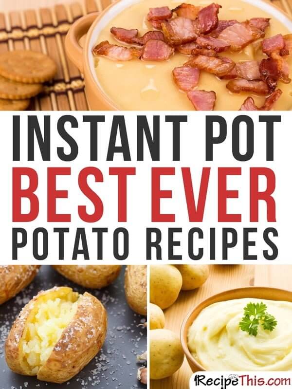 Instant Pot | Instant Pot Best Ever Potato Recipes From RecipeThis.com