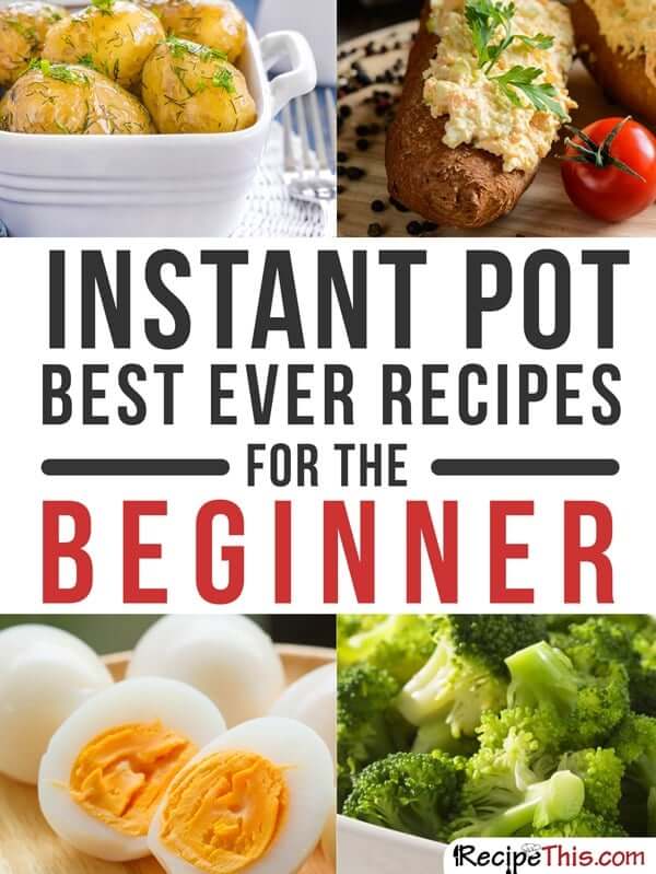 Instant pot best ever recipes for the beginner from RecipeThis.com