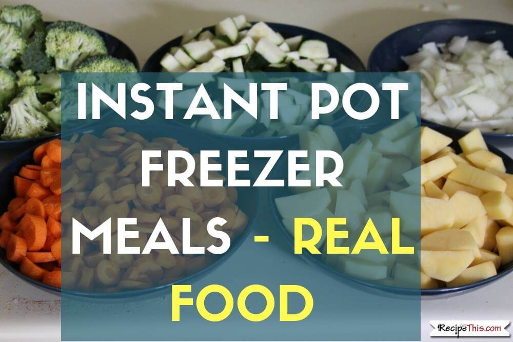 Instant Pot Freezer Meals – 15 Instant Pot Freezer Meals In 2.5 Hours For $30