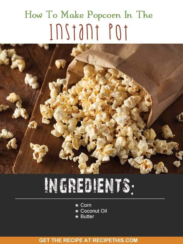 Instant Pot | How To Make Popcorn In The Instant Pot recipe from RecipeThis.com