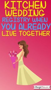 Kitchen Wedding Registry When You Already Live Together