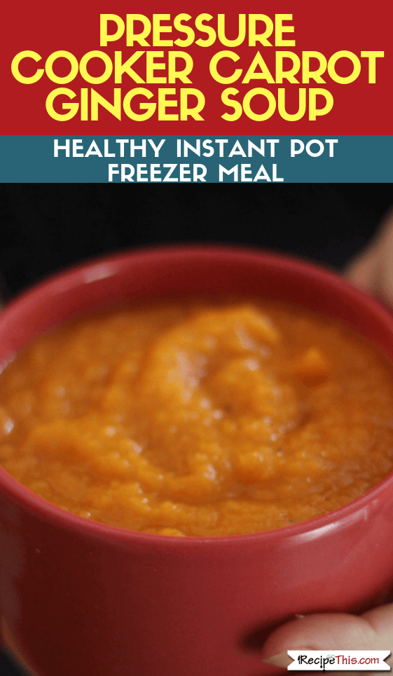 Pressure Cooker Carrot Ginger Soup – Healthy Instant Pot Freezer Meal