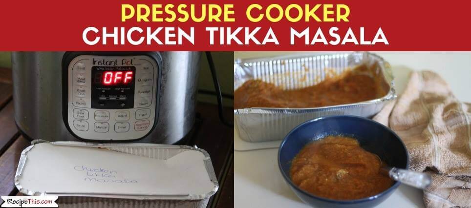 Pressure Cooker Chicken Tikka Masala