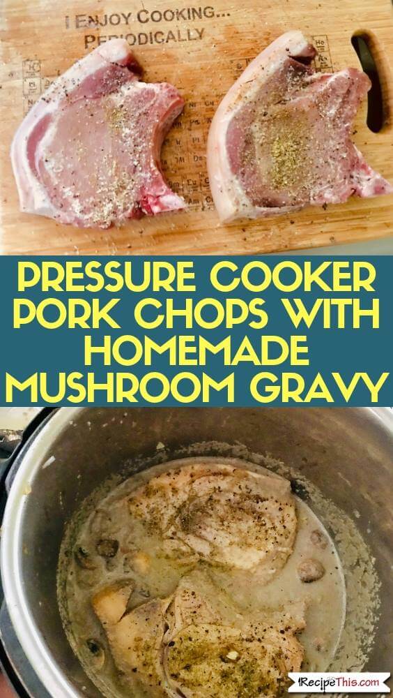 Pressure Cooker Pork Chops With Homemade Mushroom Gravy