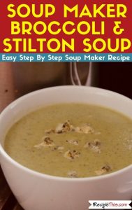 Soup Maker Broccoli & Stilton Soup soup maker recipe