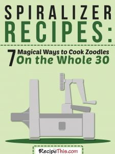 Spiralizer Recipes – 7 magical ways to cook zoodles on the Whole 30.