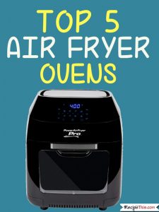 The Best Top 5 Air Fryer Ovens