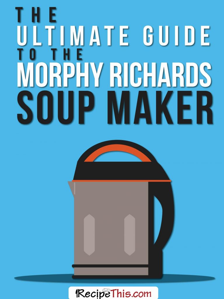 The Ultimate Guide To The Morphy Richards Soup Maker