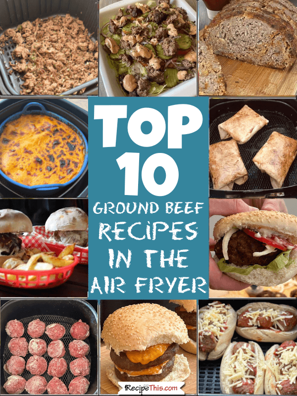 Top 10 Ground Beef Recipes in The Air Fryer
