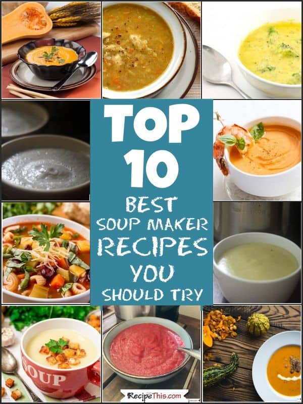 Top 10 best soup maker recipes you should try