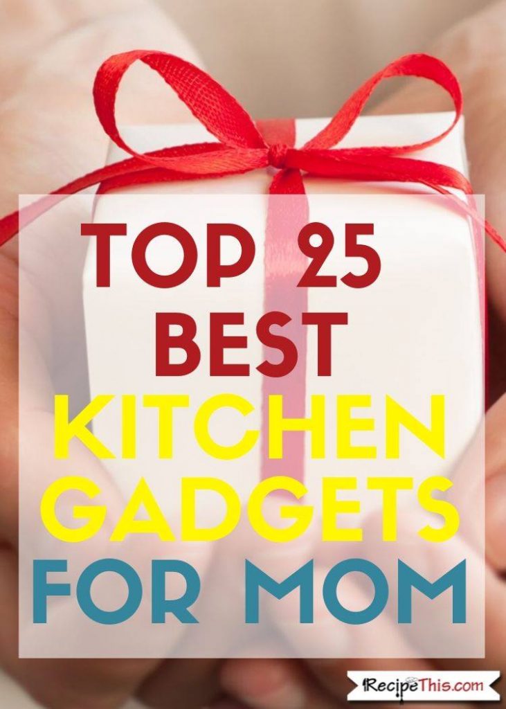 Top 25 Best Kitchen Gadgets For Mom