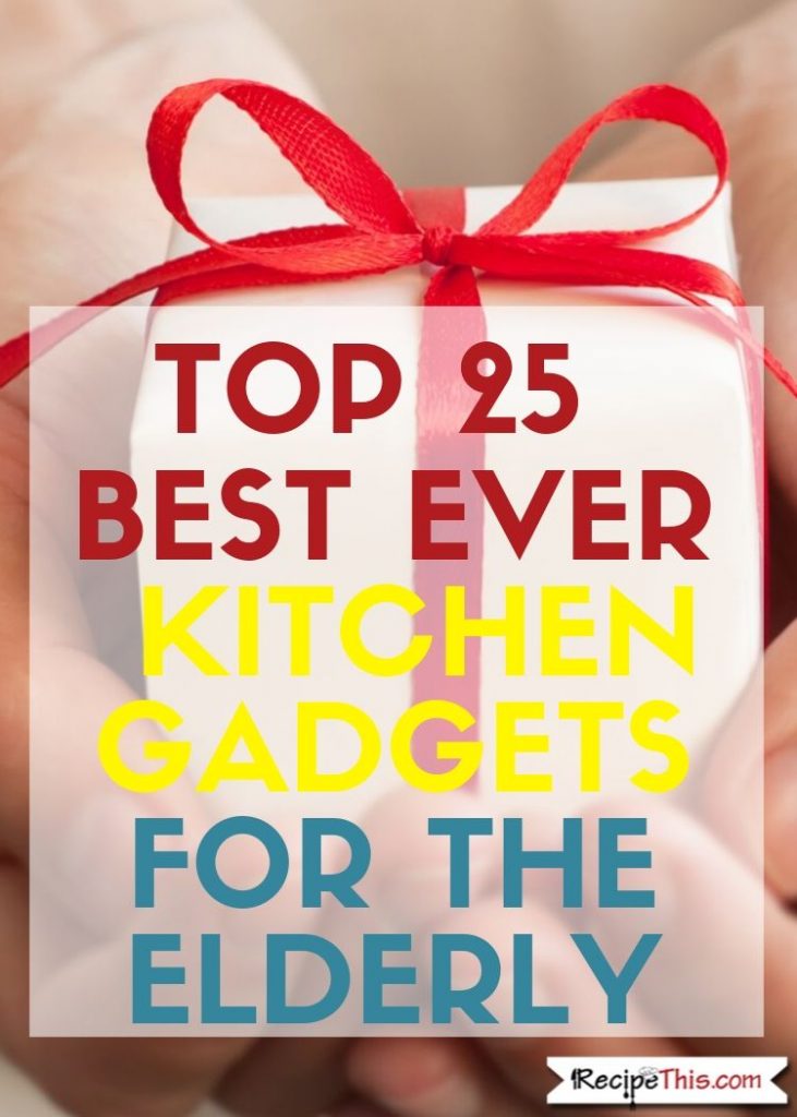 https://recipethis.com/wp-content/uploads/Top-25-Kitchen-Gadgets-For-The-Elderly-and-seniors-731x1024.jpg