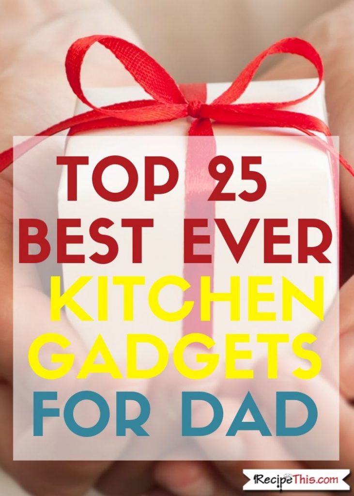 Top 25 best ever kitchen gadgets for dad