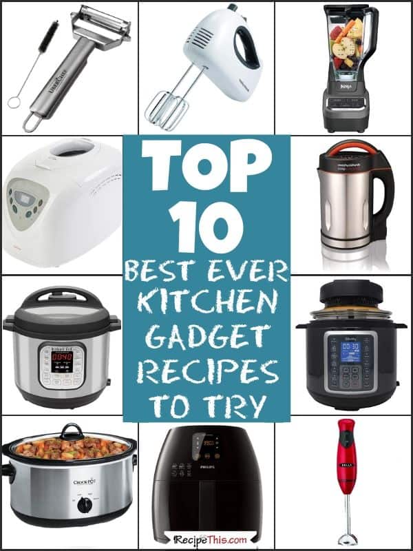 Top10 best ever kitchen gadget recipes to try