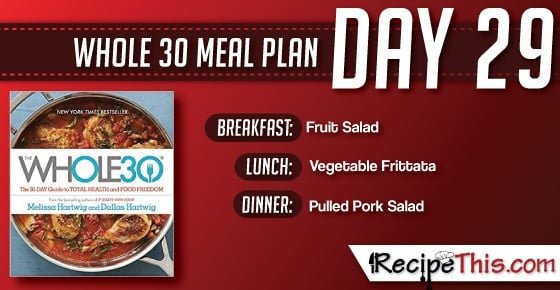 Whole 30 | Find out about our Whole 30 Meal Plan during day 29 of the Whole 30 Challenge from RecipeThis.com