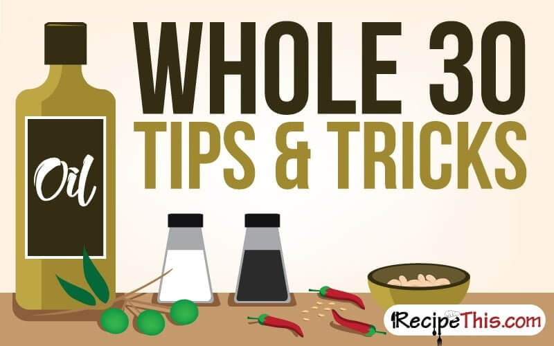 Whole 30 Recipes | Here are my top tips and tricks for following Whole 30 from RecipeThis.com