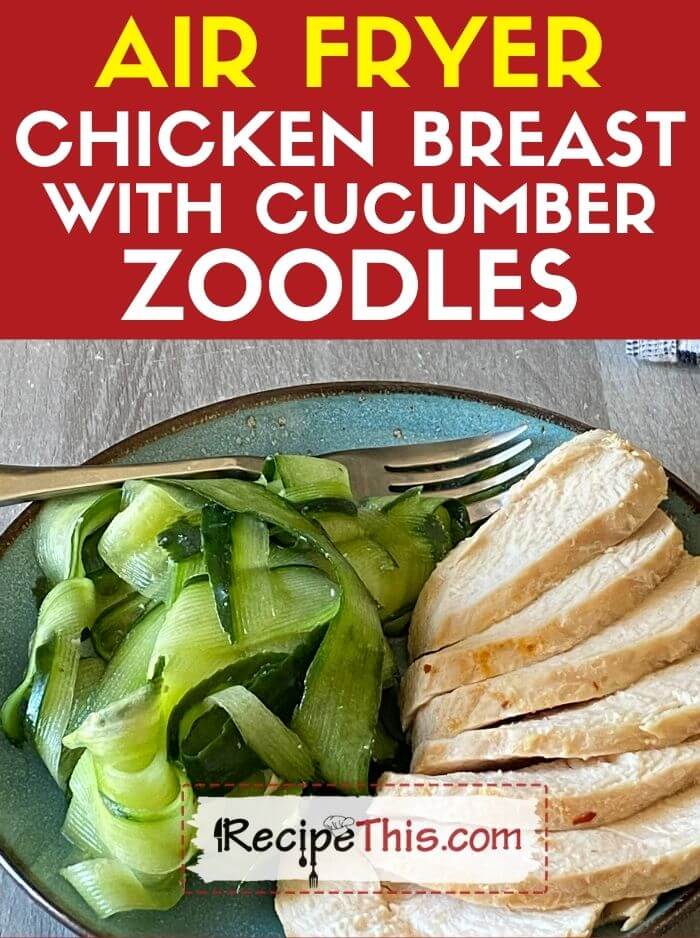 air fryer chicken breast with cucumber zoodles recipe