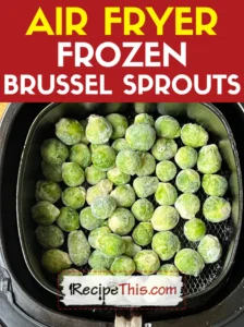 Air Fryer Frozen Brussel Sprouts
