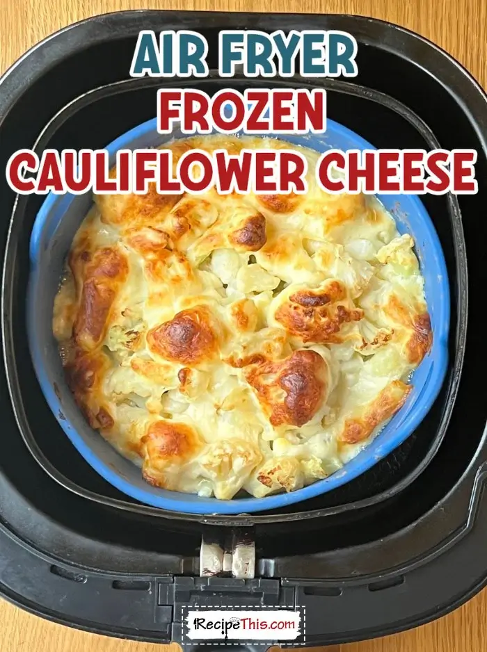air-fryer-frozen-cauliflower-cheese-recipe