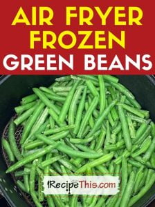 air fryer frozen green beans at recipethis.com