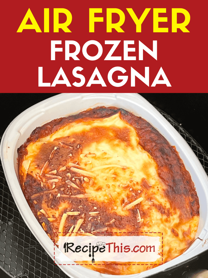 air fryer frozen lasagna recipe