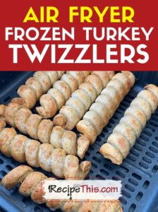 air fryer frozen turkey twizzlers recipe