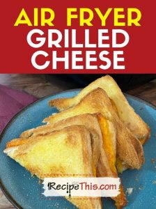 air fryer grilled cheese at recipethis.com